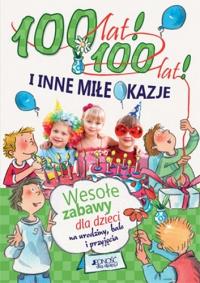 100 lat! 100 lat! i inne miłe okazje. Autor: Praca zbiorowa. Dobreksiazki.pl Okładka książki 100 lat! 100 lat! i inne miłe okazje