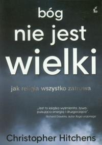 Bóg nie jest wielki. Autor: Christopher Eric Hitchens. Dobreksiazki.pl Okładka książki Bóg nie jest wielki
