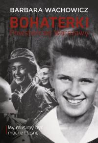 Bohaterki Powstańczej Warszawy TW. Autor: Wachowicz Barbara. Dobreksiazki.pl Okładka książki Bohaterki Powstańczej Warszawy TW