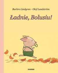 Boluś. T.2 Ładnie Bolusiu. Autor: Lindgren Barbro, Olof Landstrom. Dobreksiazki.pl Okładka książki Boluś. T.2 Ładnie Bolusiu