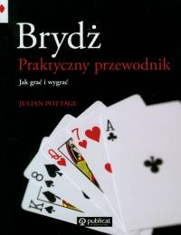 Brydż. Praktyczny przewodnik. Jak grać i wygrywać. Autor: JULIAN POTTAGE. Dobreksiazki.pl Okładka książki Brydż. Praktyczny przewodnik. Jak grać i wygrywać