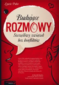 Budujące rozmowy.Szczęśliwy związek bez konfliktów. Autor: Laurie Puhn. Dobreksiazki.pl Okładka książki Budujące rozmowy.Szczęśliwy związek bez konfliktów