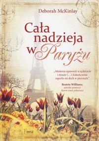 Cała nadzieja w Paryżu.. Autor: McKinlay Deborah . Dobreksiazki.pl Okładka książki Cała nadzieja w Paryżu.