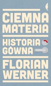 Ciemna materia: historia gówna. Autor: Florian Werner. Dobreksiazki.pl Okładka książki Ciemna materia: historia gówna