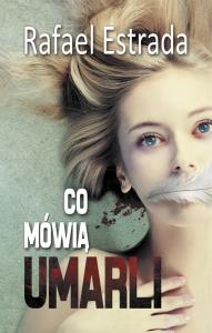 Co mówią umarli. Autor: Rafael Estrada. Dobreksiazki.pl Okładka książki Co mówią umarli