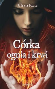 Córka ognia i krwi. Autor: Ulexia Faust. Dobreksiazki.pl Okładka książki Córka ognia i krwi