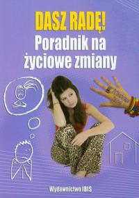 Dasz radę Poradnik na życiowe zmiany. Autor: Praca zbiorowa. Dobreksiazki.pl Okładka książki Dasz radę Poradnik na życiowe zmiany