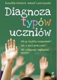 Diagnoza typów uczniów. Autor: Riebisch Roswitha, Luszczynski Hubert. Dobreksiazki.pl Okładka książki Diagnoza typów uczniów