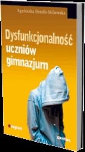Dysfunkcjonalność uczniów gimnazjum. Autor: Agnieszka Iłendo-Milewska. Dobreksiazki.pl Okładka książki Dysfunkcjonalność uczniów gimnazjum