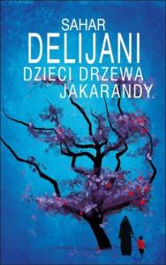 Dzieci drzewa jakarandy. Autor: Delijani Sahar. Dobreksiazki.pl Okładka książki Dzieci drzewa jakarandy