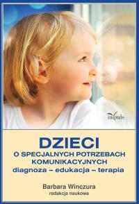 Dzieci o specjalnych potrzebach komunikacyjnych. Autor: Winczura Barbara. Dobreksiazki.pl Okładka książki Dzieci o specjalnych potrzebach komunikacyjnych
