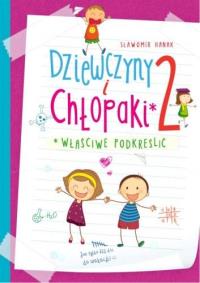 Dziewczyny i chłopaki właściwe podkreślić 2. Autor: Sławomir Hanak. Dobreksiazki.pl Okładka książki Dziewczyny i chłopaki właściwe podkreślić 2