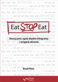 Eat Stop Eat.. Autor: Pilon Brad. Dobreksiazki.pl Okładka książki Eat Stop Eat.