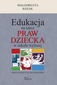 Edukacja na rzecz praw dziecka w szkole wyższej. Autor: Kozak Małgorzata. Dobreksiazki.pl Okładka książki Edukacja na rzecz praw dziecka w szkole wyższej