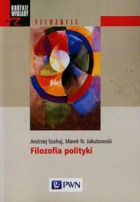 Filozofia polityki. Krótkie wykłady z filozofii. Autor: Szahaj Andrzej, Jakubowski Marek N.. Dobreksiazki.pl Okładka książki Filozofia polityki. Krótkie wykłady z filozofii
