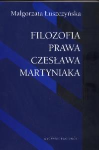 Filozofia prawa Czesława Martyniaka. Autor: Łuszczyńska Małgorzata. Dobreksiazki.pl Okładka książki Filozofia prawa Czesława Martyniaka