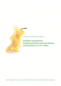 Globalne zarządzanie bezpieczeństwem żywnościowym na przełomie XX i XXI wieku. Autor: Marzęda-Młynarska Katarzyna. Dobreksiazki.pl Okładka książki Globalne zarządzanie bezpieczeństwem żywnościowym na przełomie XX i XXI wieku