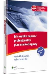 Jak szybko napisać profesjonalny plan marketingowy. Autor: Dziekoński Michał, Kozielski Robert. Dobreksiazki.pl Okładka książki Jak szybko napisać profesjonalny plan marketingowy