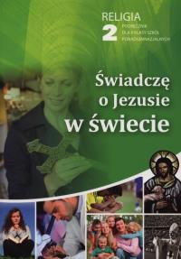Katechizm LO 2 Świadczę o Jezusie w świecie podr. Autor: red. ks. Wiesław Galant, ks. Robert Strus. Dobreksiazki.pl Okładka książki Katechizm LO 2 Świadczę o Jezusie w świecie podr
