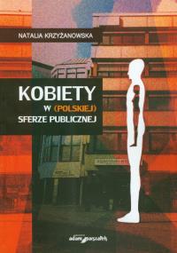 Kobiety w polskiej sferze publicznej. Autor: Krzyżanowska Natalia. Dobreksiazki.pl Okładka książki Kobiety w polskiej sferze publicznej