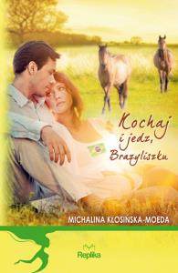 Kochaj i jedz, Brazyliszku. Autor: Michalina Kłosińska-Moeda. Dobreksiazki.pl Okładka książki Kochaj i jedz, Brazyliszku