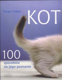 Kot. 100 sposobów na jego poznanie. Autor: Tabor Roger. Dobreksiazki.pl Okładka książki Kot. 100 sposobów na jego poznanie