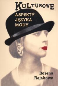 Kulturowe aspekty języka mody. Autor: Bożena Rejakowa. Dobreksiazki.pl Okładka książki Kulturowe aspekty języka mody