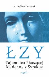 Łzy. Tajemnica Płaczącej Madonny z Syrakuz. Autor: Lorenzi Annalisa. Dobreksiazki.pl Okładka książki Łzy. Tajemnica Płaczącej Madonny z Syrakuz