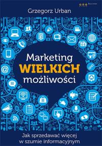 Marketing wielkich możliwości. Autor: Urbanek Grzegorz. Dobreksiazki.pl Okładka książki Marketing wielkich możliwości
