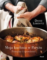 Moja kuchnia w Paryżu. Autor: Lebovitz David. Dobreksiazki.pl Okładka książki Moja kuchnia w Paryżu
