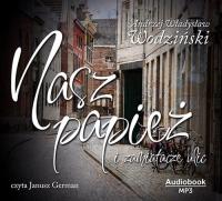 Nasz Papież i Zamiatacze Ulic - Audiobook. Autor: Wodziński Andrzej Władysław. Dobreksiazki.pl Okładka książki Nasz Papież i Zamiatacze Ulic - Audiobook