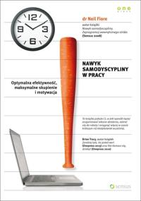 Nawyk samodyscypliny w pracy. Autor: Neil Fiore. Dobreksiazki.pl Okładka książki Nawyk samodyscypliny w pracy
