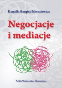 Negocjacje i mediacje. Autor: Bargiel-Matusiewicz Kamilla. Dobreksiazki.pl Okładka książki Negocjacje i mediacje