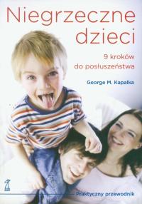 Niegrzeczne dzieci. 9 kroków do posłuszeństwa. Autor: George M. Kapalka. Dobreksiazki.pl Okładka książki Niegrzeczne dzieci. 9 kroków do posłuszeństwa
