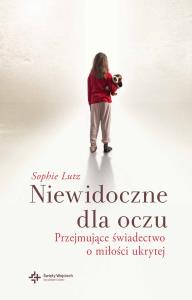 Niewidoczne dla oczu.. Autor: Sophie Chevillard Lutz. Dobreksiazki.pl Okładka książki Niewidoczne dla oczu.