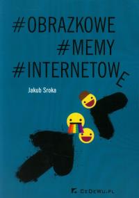 Obrazkowe Memy Internetowe. Autor: Jakub Sroka. Dobreksiazki.pl Okładka książki Obrazkowe Memy Internetowe