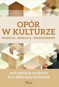Opór w kulturze. Autor: Bilińska-Suchanek Ewa. Dobreksiazki.pl Okładka książki Opór w kulturze