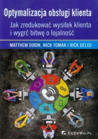 Optymalizacja obsługi klienta.. Autor: Dixon Matthew, Toman Nick, Delisi Rick. Dobreksiazki.pl Okładka książki Optymalizacja obsługi klienta.