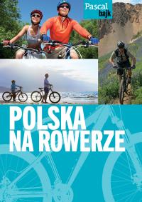 Pascal bajk. Polska na rowerze. Autor: Opracowanie zbiorowe. Dobreksiazki.pl Okładka książki Pascal bajk. Polska na rowerze
