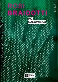 Po człowieku. Autor: Braidotti Rosi. Dobreksiazki.pl Okładka książki Po człowieku