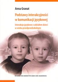 Podstawy interakcyjności w komunikacji językowej. Autor: Granat Anna. Dobreksiazki.pl Okładka książki Podstawy interakcyjności w komunikacji językowej