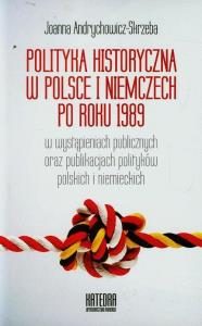 Polityka historyczna w Polsce i Niemczech po 1989. Autor: Joanna Andrychowicz-Skrzeba. Dobreksiazki.pl Okładka książki Polityka historyczna w Polsce i Niemczech po 1989