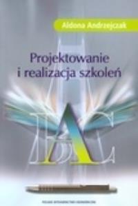 Projektowanie i realizacja szkoleń. Autor: Aldona Andrzejczak. Dobreksiazki.pl Okładka książki Projektowanie i realizacja szkoleń