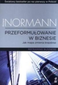 Przeformułowanie w biznesie. Autor: Richard Normann. Dobreksiazki.pl Okładka książki Przeformułowanie w biznesie