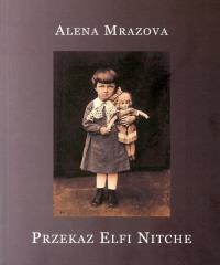 Przekaz Elfi Nitche. Autor: Mrazova Alena. Dobreksiazki.pl Okładka książki Przekaz Elfi Nitche
