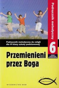 Przemienieni przez Boga 6 Podręcznik metodyczny z płytą DVD. Autor: Praca zbiorowa. Dobreksiazki.pl Okładka książki Przemienieni przez Boga 6 Podręcznik metodyczny z płytą DVD