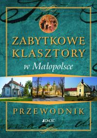 Przewodnik.Zabytkowe Klasztory w Małopolsce. Autor: Pielesy Marcin. Dobreksiazki.pl Okładka książki Przewodnik.Zabytkowe Klasztory w Małopolsce