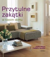 Przytulne zakątki w twoim domu. Autor: Wilson Judith. Dobreksiazki.pl Okładka książki Przytulne zakątki w twoim domu