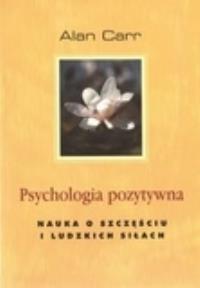 Psychologia pozytywna. Nauka o szczęściu i ludz.... Autor: Alan Carr. Dobreksiazki.pl Okładka książki Psychologia pozytywna. Nauka o szczęściu i ludz...