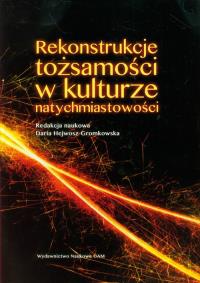 Rekonstrukcje tożsamości w kulturze natychmiastowości. Wydawca: Wydawnictwo Naukowe UAM. Dobreksiazki.pl Opakowanie Rekonstrukcje tożsamości w kulturze natychmiastowości